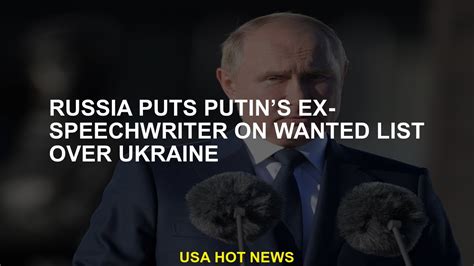 Russia puts ex-Putin speechwriter on wanted list